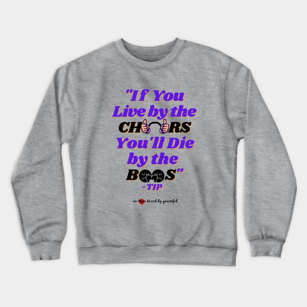 If You Live By The Cheers Quote by TIP Crewneck Sweatshirt by Authentically Powerful!